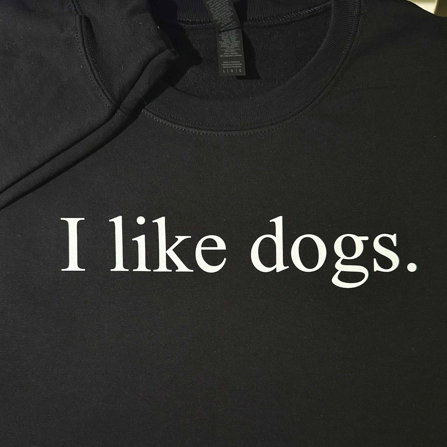 I like dogs Sweatshirt.