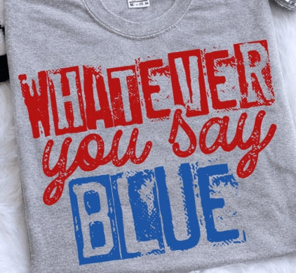 Whatever you say blue