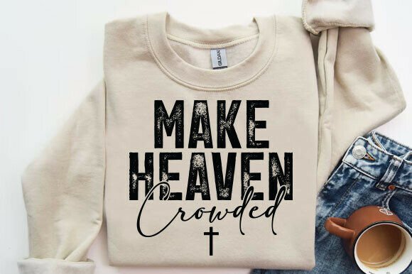 Make Heaven Crowded Sweatshirt