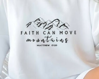 Faith Can Move Mountains Sweatshirt