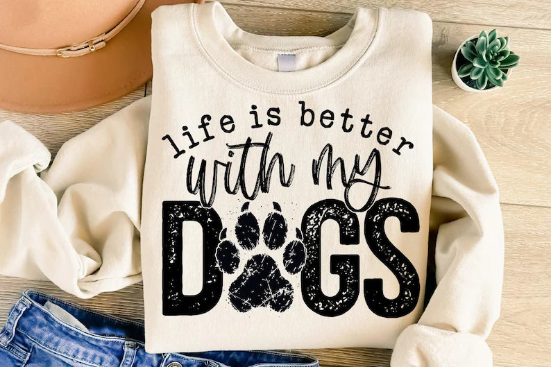 Life Is Better With My Dogs
